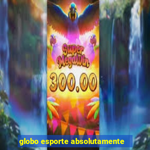 globo esporte absolutamente